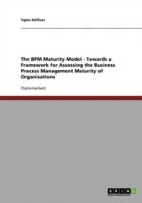 The Bpm Maturity Model. Towards a Framework for Assessing the Business Process Management Maturity of Organisations
