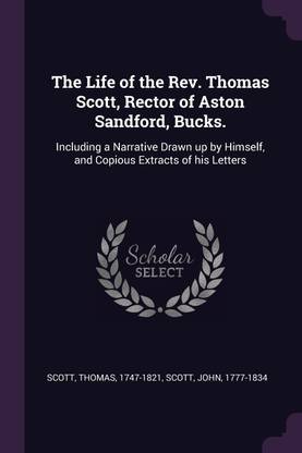The Life of the Rev. Thomas Scott, Rector of Aston Sandford, Bucks.