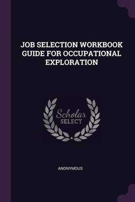 JOB SELECTION WORKBOOK GUIDE FOR OCCUPATIONAL EXPLORATION