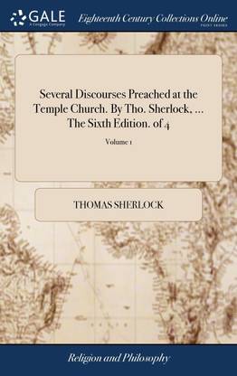 Several Discourses Preached at the Temple Church. By Tho. Sherlock, ... The Sixth Edition. of 4; Volume 1