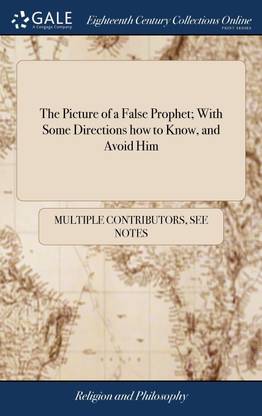 The Picture of a False Prophet; With Some Directions how to Know, and Avoid Him