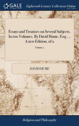 Essays and Treatises on Several Subjects. In two Volumes. By David Hume, Esq; ... A new Edition. of 2; Volume 1