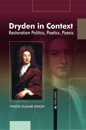 Dryden in Context: Restoration, Politics, Poetics, Poesis