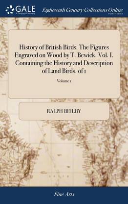 History of British Birds. The Figures Engraved on Wood by T. Bewick. Vol. I. Containing the History and Description of Land Birds. of 1; Volume 1