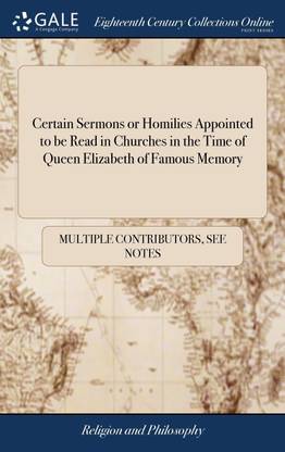 Certain Sermons or Homilies Appointed to be Read in Churches in the Time of Queen Elizabeth of Famous Memory