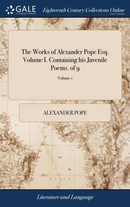 The Works of Alexander Pope Esq. Volume I. Containing his Juvenile Poems. of 9; Volume 1