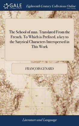 The School of man. Translated From the French. To Which is Prefixed, a key to the Satyrical Characters Interspersed in This Work