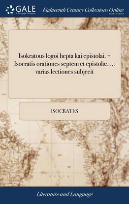 Isokratous logoi hepta kai epistolai. = Isocratis orationes septem et epistolæ. ... varias lectiones subjecit
