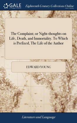 The Complaint; or Night-thoughts on Life, Death, and Immortality. To Which is Prefixed, The Life of the Author