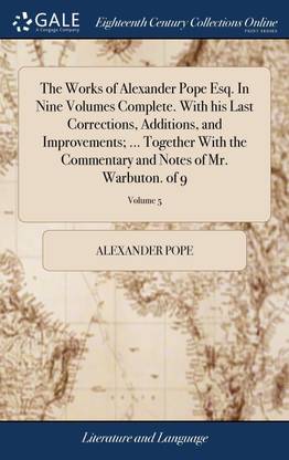The Works of Alexander Pope Esq. In Nine Volumes Complete. With his Last Corrections, Additions, and Improvements; ... Together With the Commentary and Notes of Mr. Warbuton. of 9; Volume 5