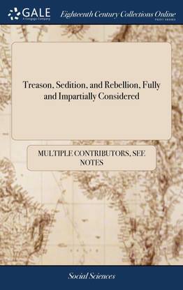 Treason, Sedition, and Rebellion, Fully and Impartially Considered