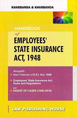HANDBOOK Of EMPLOYEES' STATE INSURANCE ACT, 1948 With Main Features Of ESI Act, Rules, Regulations And DIGEST OF CASES (1948-2018)