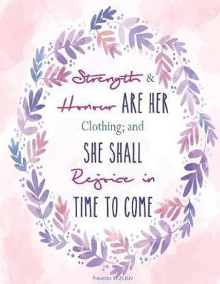 Strength and Honour Are Her Clothing; and She Shall Rejoice - Proverbs 31