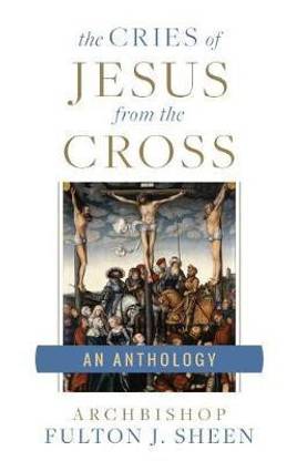 The Cries of Jesus from the Cross