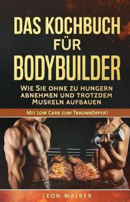 Das Kochbuch fuer Bodybuilder