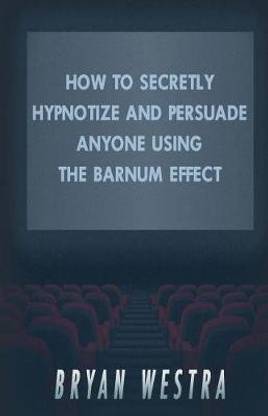 How To Secretly Hypnotize And Persuade Anyone Using The Barnum Effect