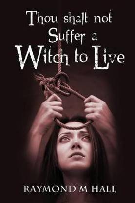 Thou shalt not Suffer a Witch to Live