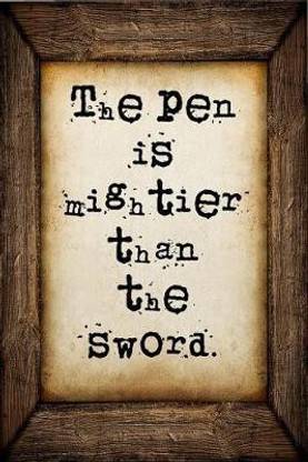 The pen is mightier than the sword