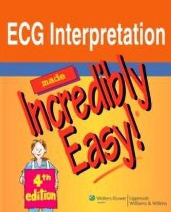 ECG Interpretation Made Incredibly Easy!