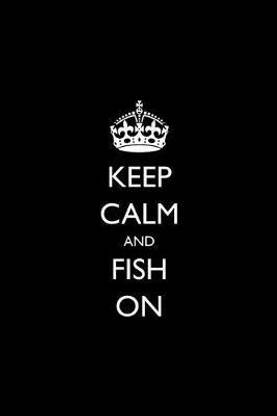 Keep Calm and Fish On