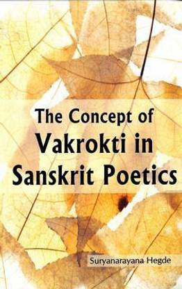 The Concept of Vakrokti in Sanskrit Poetics