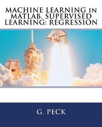 MACHINE LEARNING in MATLAB. SUPERVISED LEARNING
