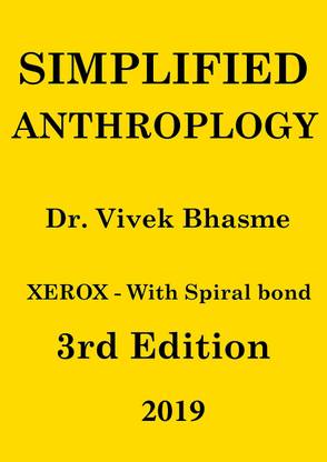 SIMPLIFIED ANTHROPOLOGY- Dr. VIVEK BHASME (XEROX- WITH SPIRAL BOUND) 3RD EDITION 2019