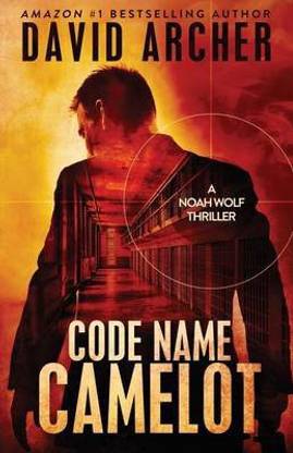 Code Name Camelot - A Noah Wolf Thriller