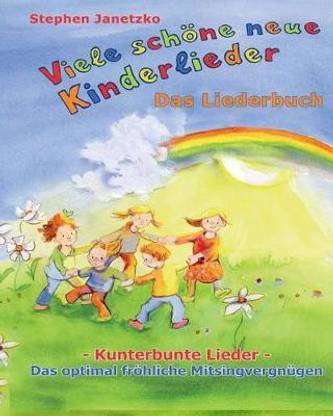 Viele schoene neue Kinderlieder - Kunterbunte Lieder - Das optimal froehliche Mitsingvergnugen