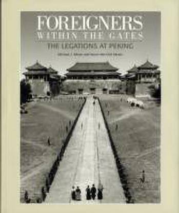Foreigners within the Gates: The Legations at Peking