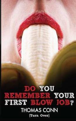 Do You Remember Your First Blow Job?