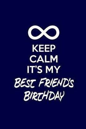 Keep Calm It's My Best Friend's Birthday
