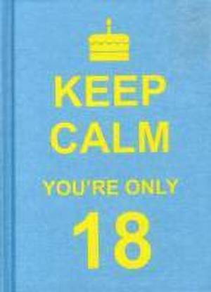 Keep Calm You're Only 18