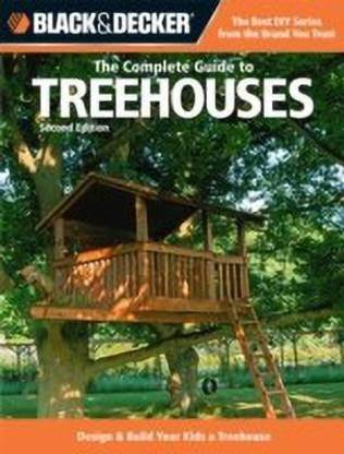 The Complete Guide to Treehouses (Black & Decker)