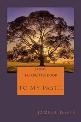 Today, I Close the Door to My Past, Open the Door to My Future, Take a Deep Breath and Step Through Into A New Life.: 1