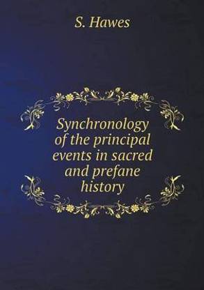 Synchronology of the principal events in sacred and prefane history