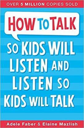 How to Talk so Kids Will Listen and Listen so Kids Will Talk