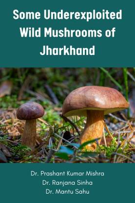 Some Underexploited Wild Mushrooms of Jharkhand