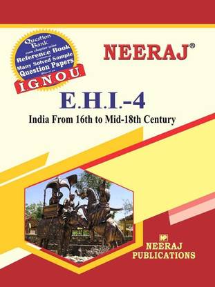 NEERAJ IGNOU EHI-4 - India : From 16th To Mid-18th Century (English Medium)
