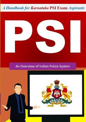 PSI Exam - A Handbook For Karnataka PSI Exam Aspirants (An Overview Of Indian Police System)