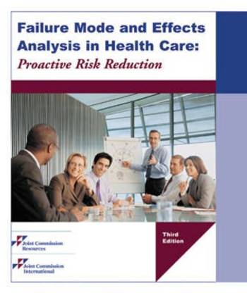 Failure Mode and Effects Analysis in Health Care: Proactive Risk Reduction
