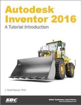 Autodesk Inventor 2016: A Tutorial Introduction