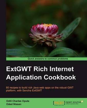 ExtGWT Rich Internet Application Cookbook