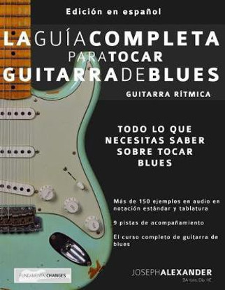 La guía completa para tocar guitarra de blues Libro 1: Buy La guía completa  para tocar guitarra de blues Libro 1 by Alexander Joseph at Low Price in  India | Flipkart.com