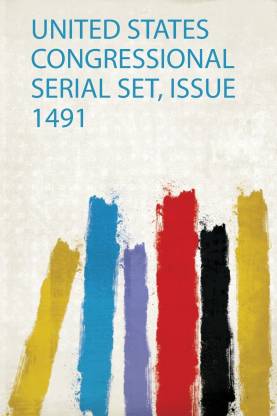 United States Congressional Serial Set, Issue 1491