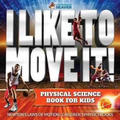 I Like to Move It! Physical Science Book for Kids - Newton's Laws of Motion Children's Physics Book