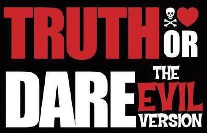 Truth Or Dare (the Evil Version)