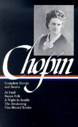 Kate Chopin: Complete Novels and Stories (LOA #136)