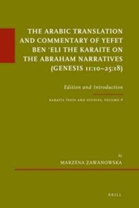 The Arabic Translation and Commentary of Yefet ben 'Eli the Karaite on the Abraham Narratives (Genesis 11:10-25:18)