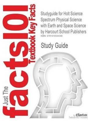 Studyguide for Holt Science Spectrum Physical Science with Earth and Space Science by Publishers, Harcourt School, ISBN 9780030672132